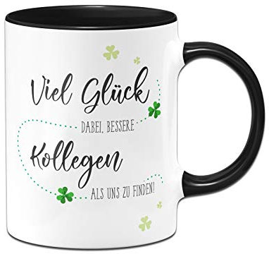 Tassenbrennerei Tasse mit Spruch Viel Glück dabei bessere Kollegen als Uns zu Finden - Abschiedsgeschenk, Geschenk zum Abschied Jobwechsel - Kollegin (Schwarz)