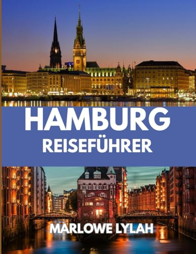 HAMBURG REISEFÜHRER 2025: Die beste Reisezeit, die besten Orte zum Erkunden und alles, was Sie vor Ihrer Abreise wissen müssen