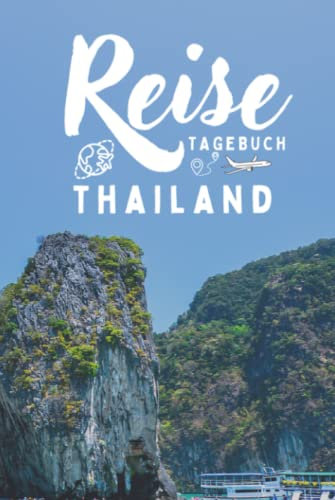 Reisetagebuch Thailand: Reisejournal zum Selbstausfüllen zur Erinnerung an den Urlaub - Urlaubstagebuch mit Platz für alles rundum den Urlaub