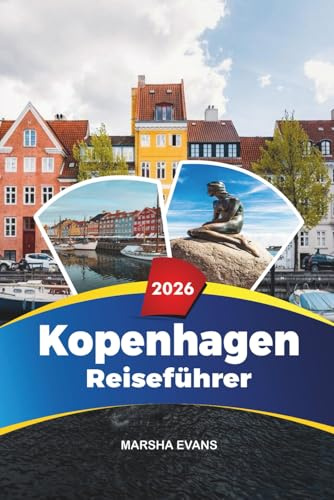 KOPENHAGEN REISEFÜHRER 2026: Entdecken Sie versteckte Schätze, historische Sehenswürdigkeiten, Reisetipps und unvergessliche Urlaubserlebnisse