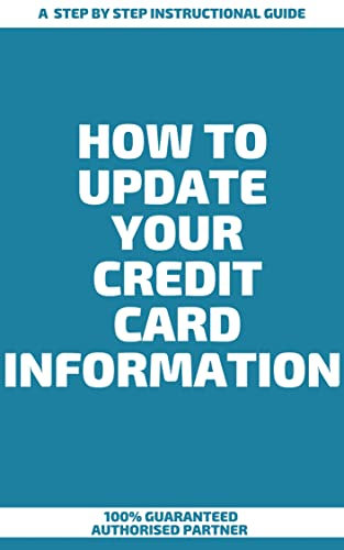 How to Update Your Credit Card Information : A Step by Step Instructional Guide
