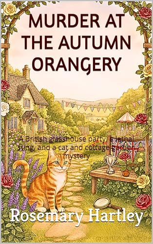 MURDER AT THE AUTUMN ORANGERY : A British glasshouse party, a lethal sting, and a cat and cottage garden mystery (CATMINT COTTAGE MYSTERIES SERIES Book 4)