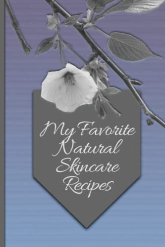 My Favorite Natural Skincare Recipes: An easy and attractive way to keep track of all of your favorite recipes for skincare.