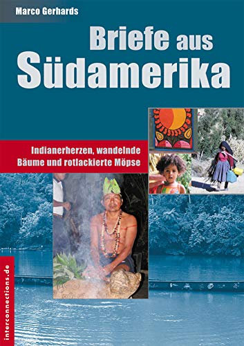 Briefe aus Südamerika: Indianerherzen, wandelnde Bäume und rotlackierte Möpse (Reisetops)
