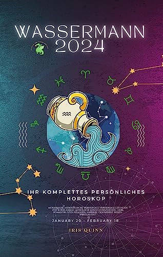 Ihr komplettes Persönliches Wassermann Horoskop 2024: Monatliche astrologische Vorhersage, Prognosewerte aller Sternzeichen, Astrologie – Liebe, Romantik, ... Reisen (Himmlische Einblicke 2024)