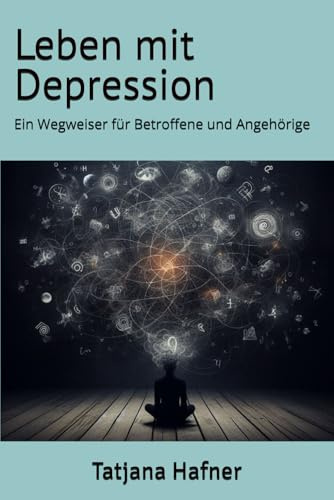 Leben mit Depression: Ein Wegweiser für Betroffene und Angehörige