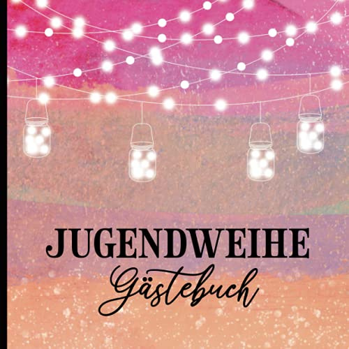 Jugendweihe Geschenke Mädchen: Gästebuch ein schönes Geschenk zur Jugendweihe für Mädchen und Teenagerin als Eintragungsalbum von Eltern, Freunden oder Paten zur Erinnerung Jugendweihe