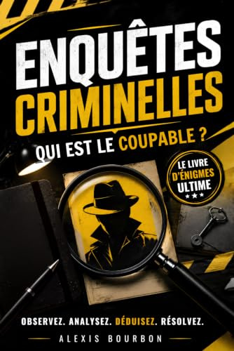 Enquêtes Criminelles: Retrouvez le coupable caché dans chaque énigme policière – Livre de jeux de logique et de casse-têtes pour adultes – Observez, analysez, déduisez et résolvez !