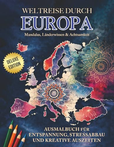 Weltreise durch EUROPA | Mandalas, Länderwissen & Achtsamkeit (Deluxe Edition): Ausmalbuch für Entspannung, Stressabbau und kreative Auszeiten