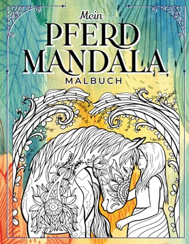 Mein PFERD MANDALA malbuch: Pferde-Malbuch für Mädchen, Jugendliche und Erwachsene ab 08 Jahren zum Ausmalen