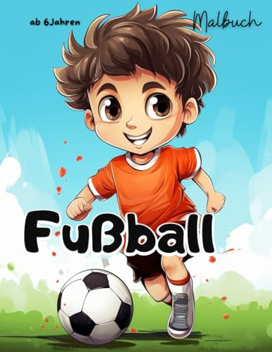 Fußball Malbuch für Kinder ab 6 Jahren – 42 Motive zum Ausmalen – Malspaß für kleine Fußballfans – Beschäftigungsbuch für Jungs & Mädchen – Geschenkidee zur EM & WM: für Kinder ab 5 Jahren