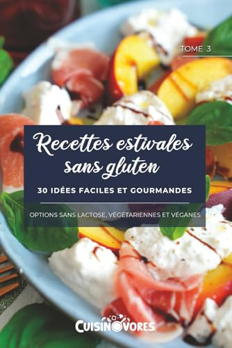 Recettes estivales sans gluten: 30 recettes faciles et gourmandes – avec des options sans lactose, véganes et végétariennes