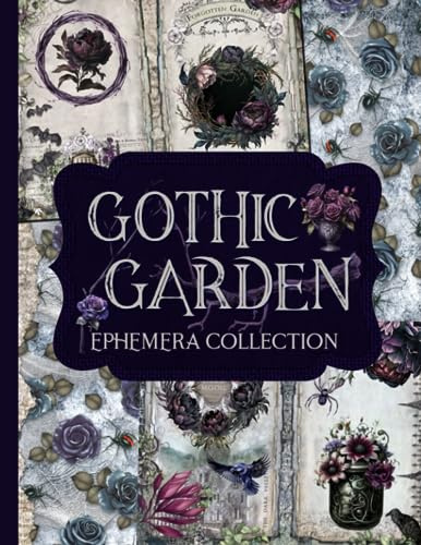 Gothic Garden Ephemera Collection: Over 250 Designs for Junk Journals, Scrapbooking, Decoupage, and Paper Crafts