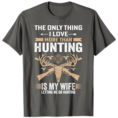 Funny Hunting - The Only Thing I Love More Than Hunting T-Shirt