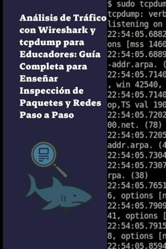 Análisis de Tráfico con Wireshark y tcpdump para Educadores: Guía Completa para Enseñar Inspección de Paquetes y Redes Paso a Paso