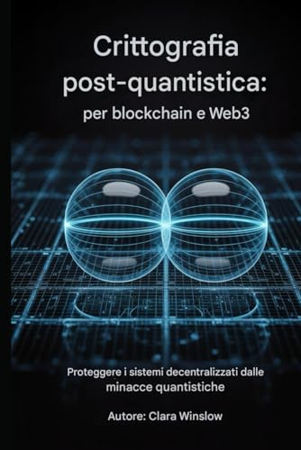 Crittografia post-quantistica: per blockchain e Web3: Proteggere i sistemi decentralizzati dalle minacce quantistiche
