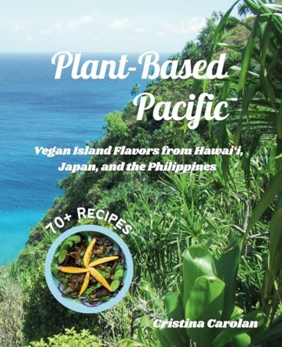 Plant-Based Pacific: Vegan Island Flavors from Hawai‘i, Japan, and the Philippines