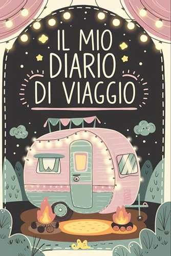 Il Mio Diario di Viaggio: Per Ragazzi e Ragazze! Un vero Diario di Bordo per raccontare le tue avventure piu’ belle. Con Spazi Souvenir e Selfies!
