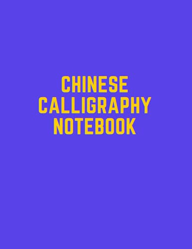 Chinese Calligraphy Notebook: Practice Writing Chinese Exercise Book for Mandarin Handwriting Characters For Kids and Adults