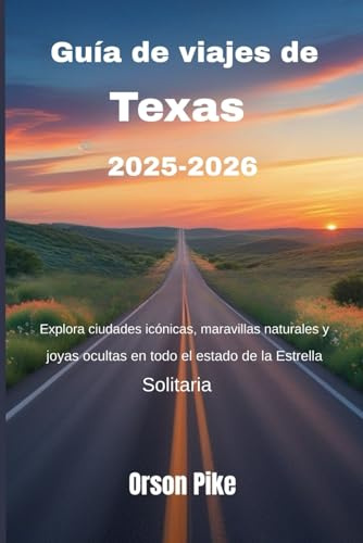Guía de viajes de Texas 2025-2026: Explora ciudades icónicas, maravillas naturales y joyas ocultas en todo el estado de la Estrella Solitaria