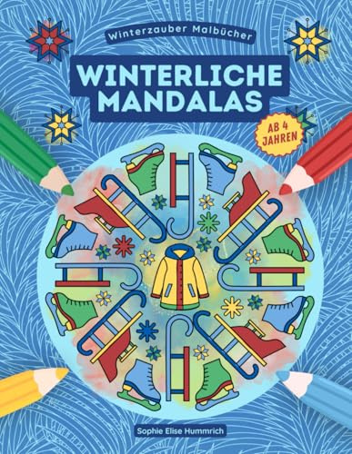 Winter Malbuch – Winterliche Mandalas: 35 winterliche Mandalas zum Ausmalen für Kinder ab 4 Jahren (Winterzauber-Malbücher)
