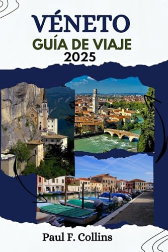 VÉNETO GUÍA DE VIAJE: Véneto al descubierto: descubra la rica cultura, los impresionantes paisajes, las atracciones imperdibles y las delicias culinarias del Véneto (Paul Collins Travel (Spanish))