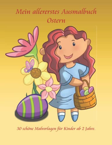Mein allererstes Ausmalbuch Ostern: 30 einfache Malvorlagen für Ostern für Kinder ab 2 Jahre. Sie fördern die Ausdauer, Feinmotorik und Konzentration.