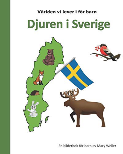 Djuren i Sverige: En bilderbok för barn som vill lära sig om de djur som är vanliga i Sverige, hur de lever och bor, en barnbok med illustrationer Svensk version (Swedish edition)