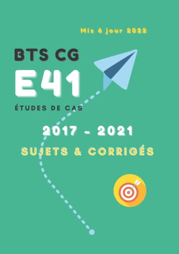 Études de cas E41 | Sujets & corrigés | BTS CG | 2017-2021 | Mis à jour 2022