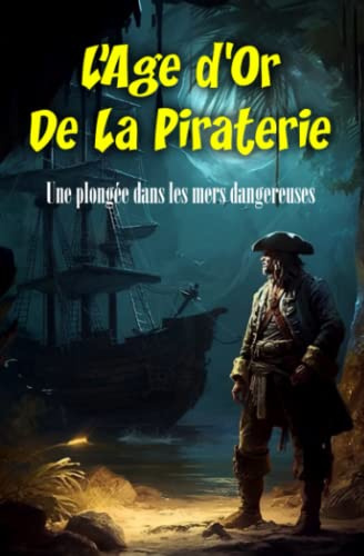 L'âge d'or de la piraterie: Une plongée dans les mers dangereuses