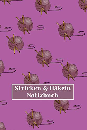 Stricken & Häkeln Notizbuch: Journal & Notizbuch für Strick und Häkel Projekte | Nadelarbeiten und Handarbeiten