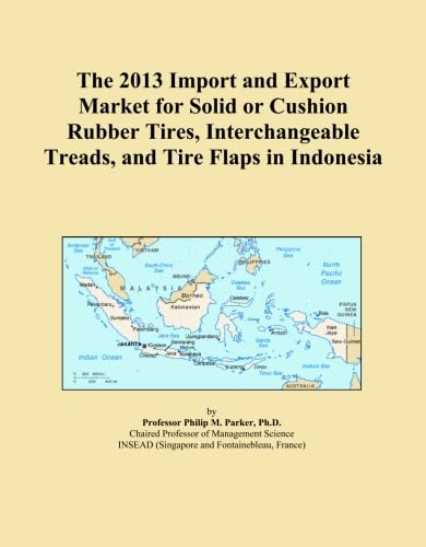 The 2013 Import and Export Market for Solid or Cushion Rubber Tires, Interchangeable Treads, and Tire Flaps in Indonesia