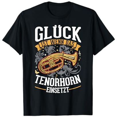 Glück ist Wenn das Tenorhorn einsetzt Tenorhornist T-Shirt