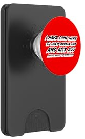 I Have Come Here To Chew Bubblegum and Kick Ass and I'm All PopSockets PopWallet for MagSafe