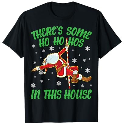 There's Some Ho Ho Hos In This House Santa Claus Pole Dance T-Shirt