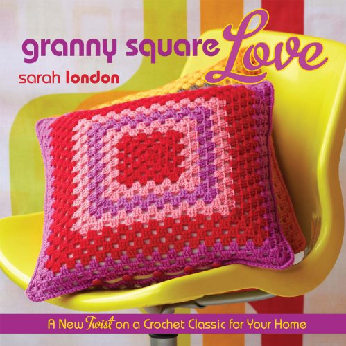 Granny Square Love: A New Twist on a Crochet Classic for Your Home (English Edition)