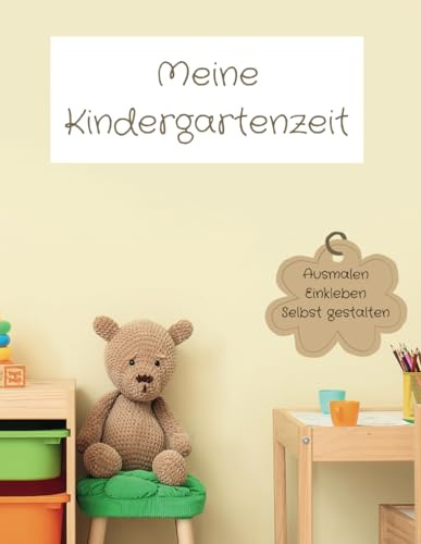 Kindergartenzeit - Erinnerungen an den Kindergarten I Von der Krippe bis zur Vorschule: Zum ausfüllen, ausmalen, basteln, lernen und erzählen I Fotoalbum Kindergarten