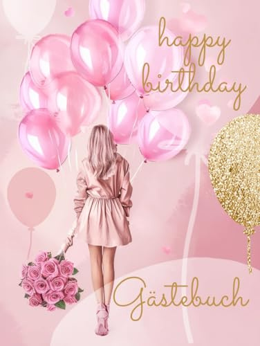 Happy Birthday Gästebuch: 18. Geburtstag Erinnerungsalbum mit witzigen Fragen zum Ausfüllen | Freundebuch perfekt für die Party | Feminin Rosa Pink mit Luftballons und Goldschrift Cover für Mädchen