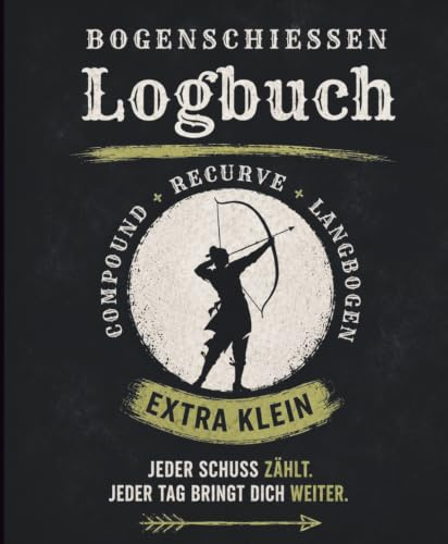 Bogenschießen Logbuch: Für alle Bogenschützen, die ihre Fähigkeiten auf das nächste Level bringen möchten! Ob Compoud, Recurve oder Blankbogen, alle Bogenarten finden ihren Platz.