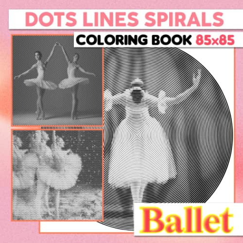 Ballet Dots Lines Spirals Coloring Book: Vintage Dancer Spiral Book Drawing Pages | For Women, Girls or Lovers | Gag Gifts | Christmas Gifts | Birthday | To Stress Relief