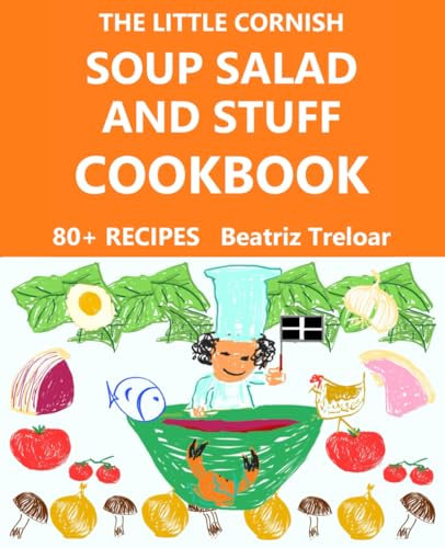 The Little Cornish SOUP SALAD AND STUFF Cookbook: Fabulous recipes from Cornwall, and easy gluten-free baking (The Little Cornish Cookbook series with glorious black & white pictures)