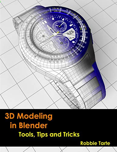 3D Modeling in Blender - Tools, Tips and Tricks (English Edition)
