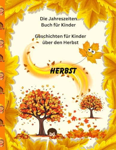 Geschichten für Kinder über den Herbst: Die Jahreszeiten Buch für Kinder Herbst (Bücher über jahreszeiten für kinder)