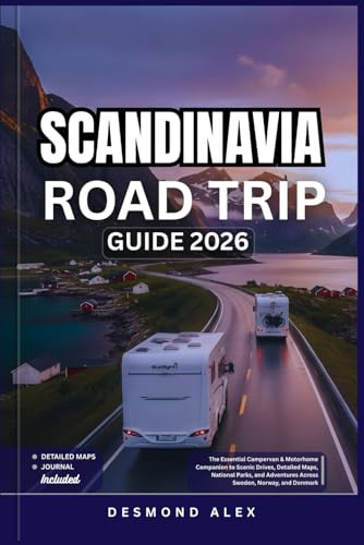 SCANDINAVIA ROAD TRIP GUIDE 2026: The Essential Campervan & Motorhome Companion to Scenic Drives, Detailed Maps, National Parks, and Adventures Across Sweden, Norway, and Denmark