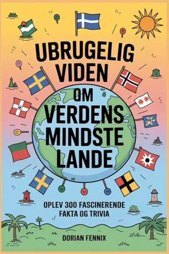 Ubrugelig viden om verdens mindste lande: Oplev 300 fascinerende fakta og trivia