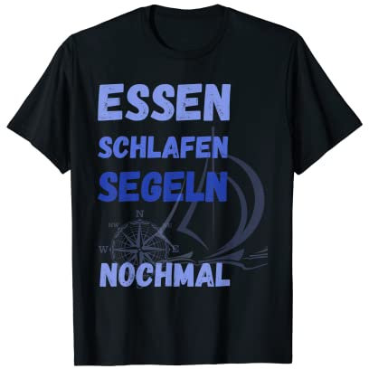 Essen schlafen segeln nochmal, Yacht und Segler Spruch T-Shirt