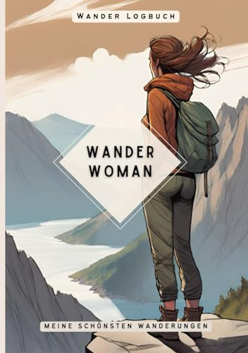 Wander Woman - das Wandertagbuch für Frauen: Wanderlogbuch zum Ausfüllen | Gipfelbuch