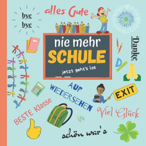 Nie mehr Schule - jetzt geht's los!: Lustige Erinnerung an die Schulzeit, Abschiedsgeschenk zum Schulabschluss, Freundebuch, Witzebuch und Erinnerungsalbum zum Ausfüllen