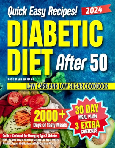 Diabetic Diet After 50: Guide + Cookbook For Managing Type 2 Diabetes With 180 Tasty, Easy-To-Make Low-Carb and Low-Sugar Recipes, Practical Lifestyle Modifications and a 30-Day Meal Plan