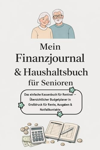 Mein Finanzjournal & Haushaltsbuch für Senioren: Das einfache Kassenbuch für Rentner – Übersichtlicher Budgetplaner in Großdruck für Rente, Ausgaben & Notfallkontakte